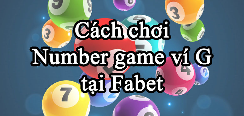 Cách chơi Number Games ví G tại Fabet